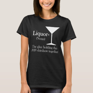 Camiseta Liquor El pegamento que sostiene este show de 2020