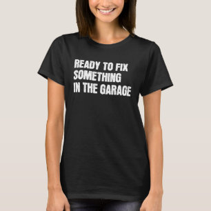 Camiseta Listo Para Arreglar Algo En El Garaje Hombres Papá