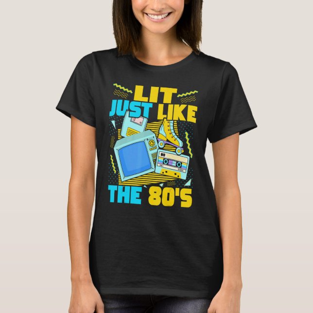 Camiseta Lit Just Like The 80s   80s Aesthetic Nostalgia 80 (Anverso)