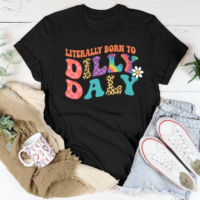 Camiseta Literally Born to Dilly Dally T-Shirt, Funny Retro (Subido por el creador)