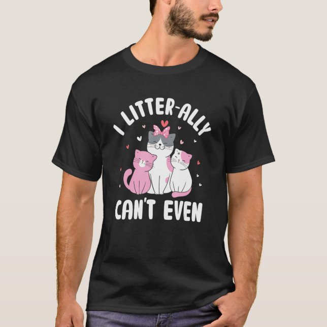 Camiseta Literalmente no puedo ni siquiera gatito gatito de (Anverso)