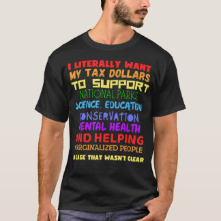 Camiseta Literalmente Quiero Que Mis Dólares De Impuestos A