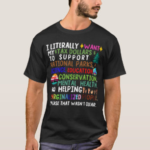 Camiseta Literalmente quiero que mis dólares de impuestos s