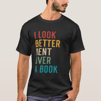 Camiseta Literary Bookish Charisma I Look Better Bent Over 