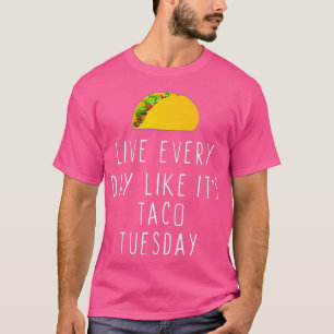 Camiseta Live EveryDay Like its Taco Tuesday Funny Gift