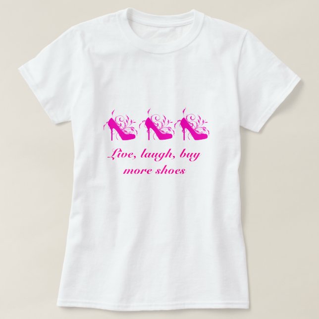 Camiseta Live, Laugh, Buy More Shoes Tee (Diseño del anverso)