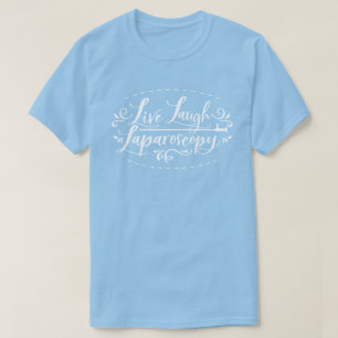 Camiseta Live Laugh Laparoscopy T-Shirt