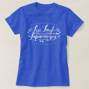 Camiseta Live Laugh Laparoscopy T-Shirt