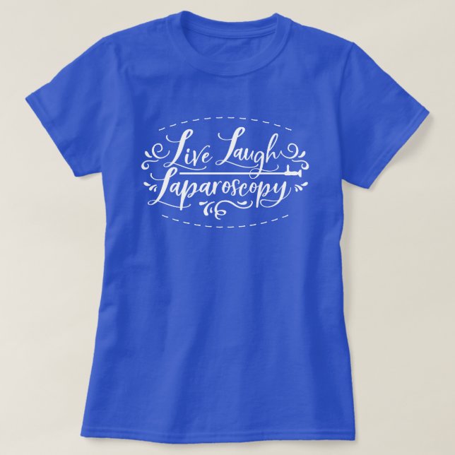 Camiseta Live Laugh Laparoscopy T-Shirt (Diseño del anverso)