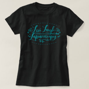 Camiseta Live Laugh Laparoscopy T-Shirt