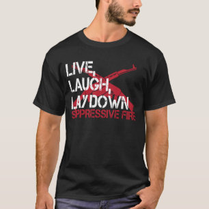 Camiseta Live Laugh Lay Down Suppressive Fire Gun Rights