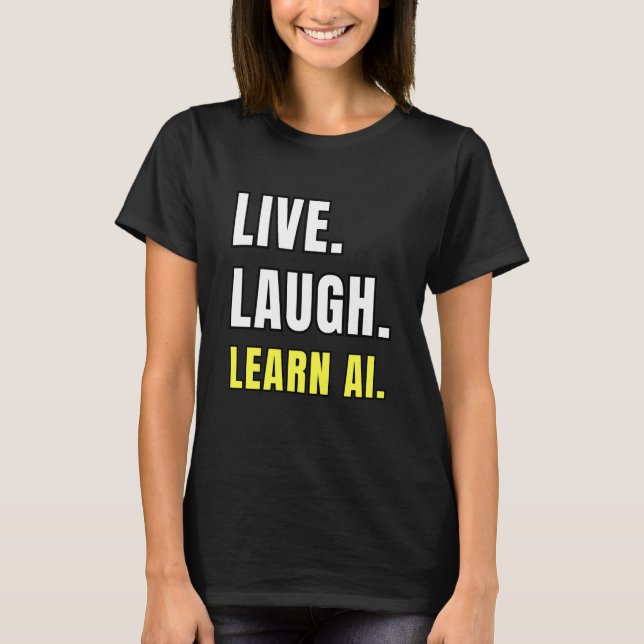 Camiseta Live Laugh Learn AI Geek Funny Tech Humor (Anverso)