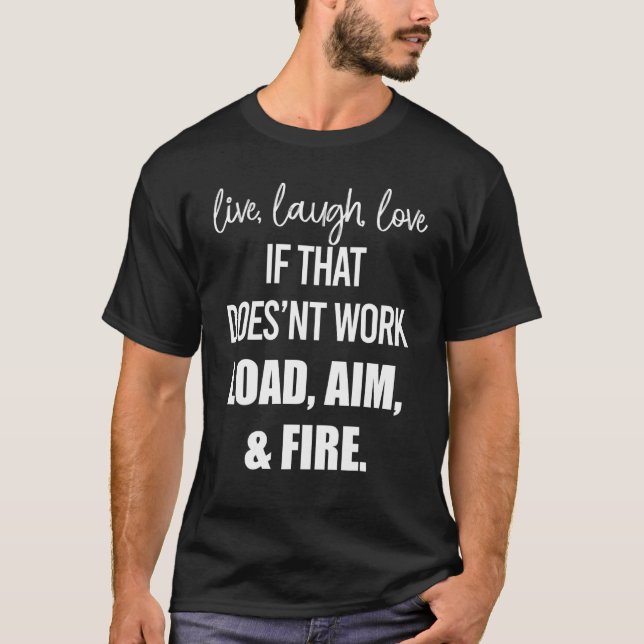 Camiseta Live Laugh Love If That Doesn't Work Load Aim Fire (Anverso)