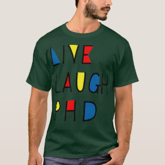 Camiseta Live Laugh PhD