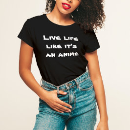 Camiseta Live Life Like It's an Anime T-Shirt