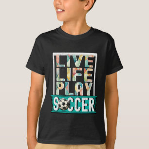 Camiseta Live Life Play Soccer, fanático del fútbol, modern
