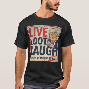 Camiseta Live, Loot, Laugh - Trump con dinero