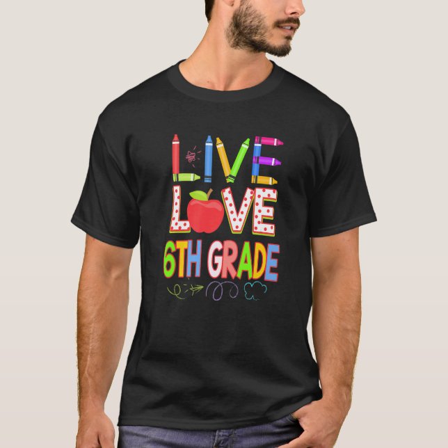 Camiseta Live Love 6th grade Teacher Student Kid Back To Sc (Anverso)