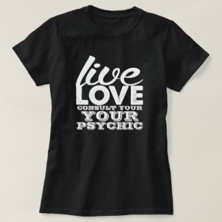 Camiseta Live Love Consultar a tu psicópata
