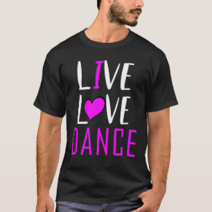 Camiseta Live Love Dance I Love Dance Musical Ball Dance