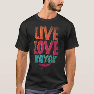 Camiseta Live Love Kayak Deportes al aire libre Paddling Ca