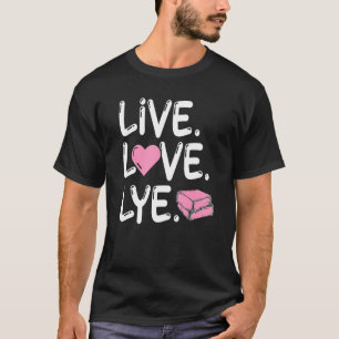 Camiseta Live Love Lye para un creador de jabón