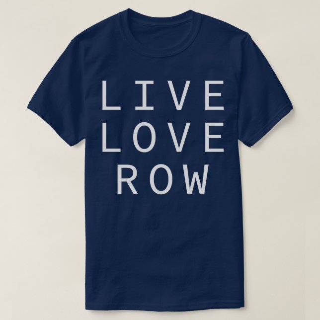 Camiseta Live Love Row Rower ama Rowing (Diseño del anverso)