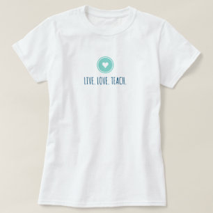 Camiseta Live Love Teach T-Shirt