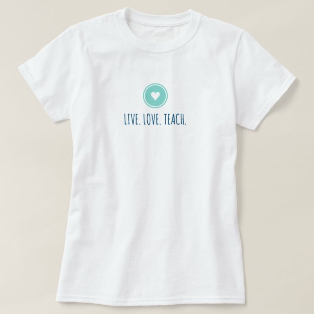 Camiseta Live Love Teach T-Shirt (Diseño del anverso)