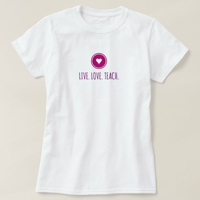 Camiseta Live Love Teach T-Shirt (Diseño del anverso)