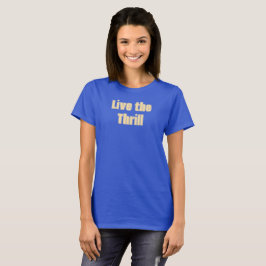 Camiseta Live the Thrill T-Shirt