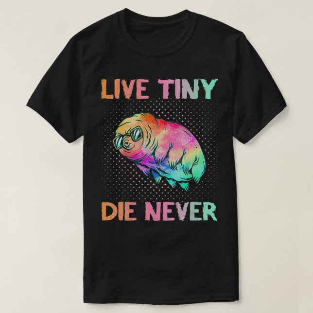 Camiseta Live Tiny Die Never  Funny Tardigrade  Science Ner (Diseño del anverso)