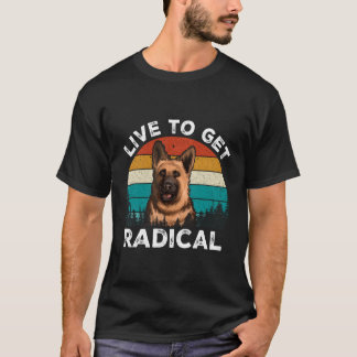 Camiseta Live To Get Radical Ger Shepherd