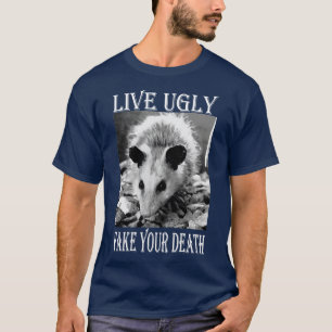 Camiseta Live Ugly Fake Your Death Citas graciosas de Oposs