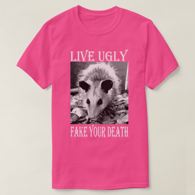Camiseta Live Ugly Fake Your Death Citas graciosas de Oposs (Diseño del anverso)