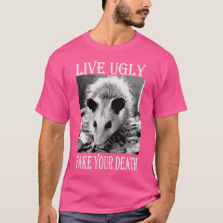 Camiseta Live Ugly Fake Your Death Citas graciosas de Oposs