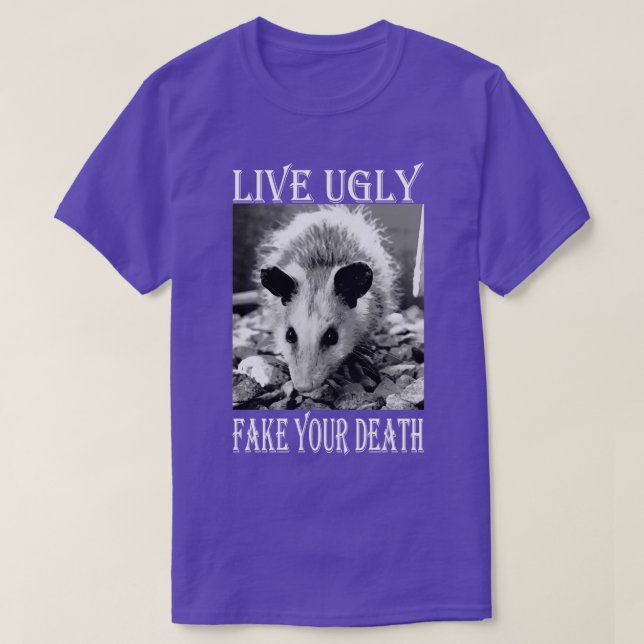 Camiseta Live Ugly Fake Your Death Citas graciosas de Oposs (Diseño del anverso)