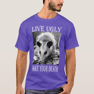 Camiseta Live Ugly Fake Your Death Citas graciosas de Oposs