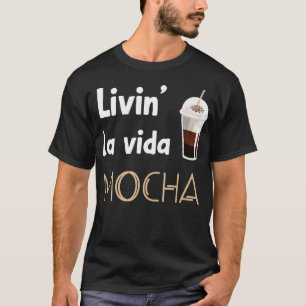 Camiseta Livin La Vida Mocha Funny Café Drinkers Baristas