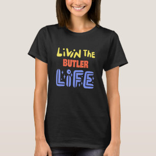 Camiseta Livin The Butler Life Funny Butler Dice