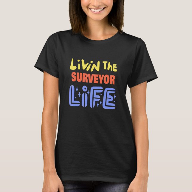 Camiseta Livin The Surveyor Life Funny Survey (Anverso)