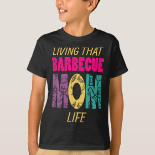 Camiseta Living That Barbecue Mom Life Bbq Fan Grill