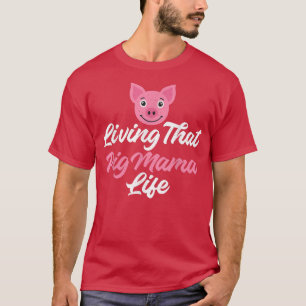 Camiseta Living that Pig Mama Life Pig Owner Pig Mother