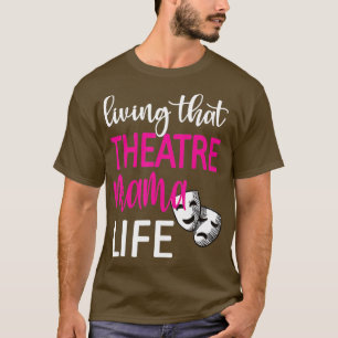 Camiseta Living That Theatre Mama Life Theatre Mom