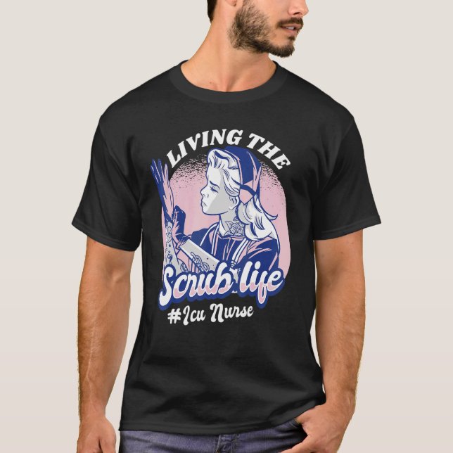 Camiseta Living The Scrub Life ICU Nurse Nursing Student Nu (Anverso)