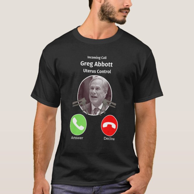 Camiseta Llamada entrante Greg Abbott Uterus Control Texas (Anverso)