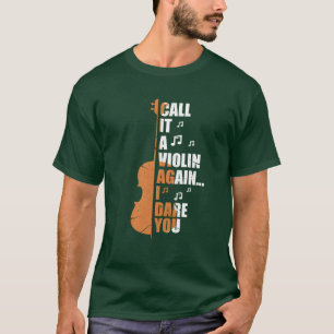 Camiseta Llámalo de nuevo un violín te desafío divertido