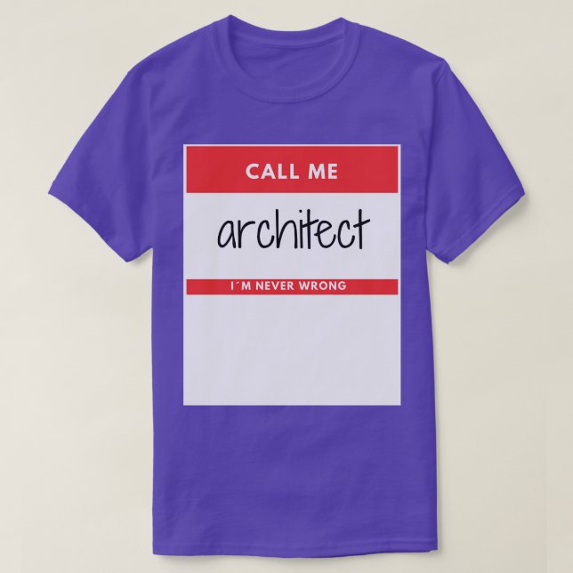 Camiseta Llámame Arquitecto Yo Nunca Me Equivoco Pegatina R (Diseño del anverso)