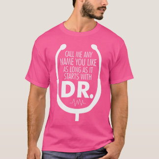 Camiseta Llámame Cualquier Cosa Que Empiece Con El Dr. Médi