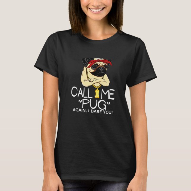 Camiseta Llámame Pug de Nuevo Te Desafío Ropa (Anverso)